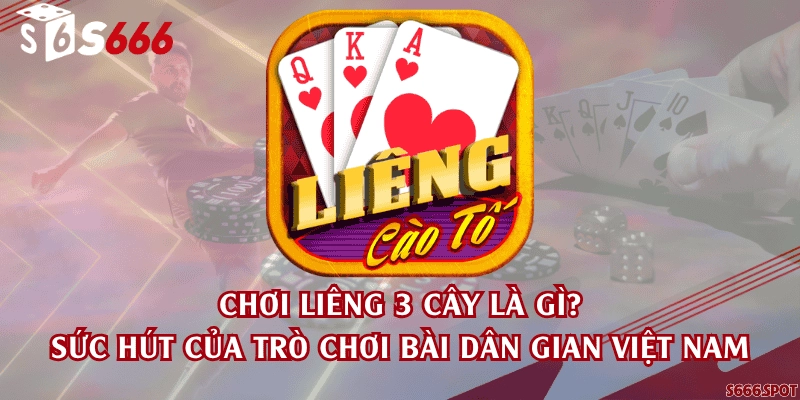 Chơi Liêng 3 cây là gì? Sức hút của trò chơi bài dân gian Việt Nam