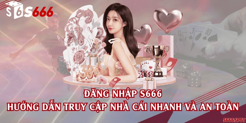 Đăng nhập S666 - Hướng dẫn truy cập nhà cái nhanh và an toàn