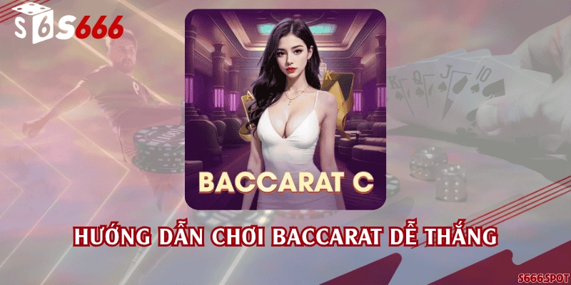 Hướng dẫn chơi Baccarat dễ thắng