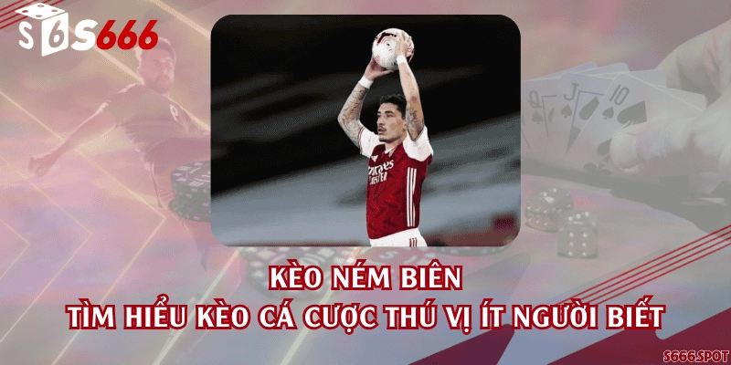 Kèo ném biên - Tìm hiểu kèo cá cược thú vị ít người biết