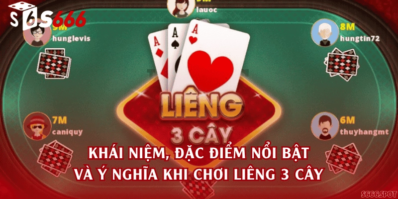 Khái niệm, đặc điểm nổi bật và ý nghĩa khi chơi Liêng 3 cây