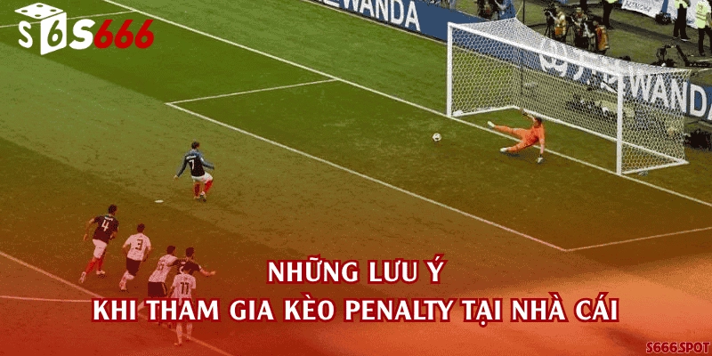 Những lưu ý khi tham gia kèo penalty tại nhà cái