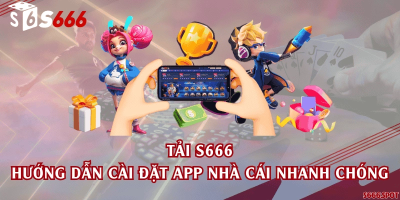 Tải S666 - Hướng dẫn cài đặt app nhà cái nhanh chóng