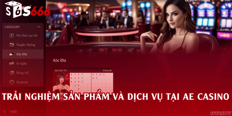Trải nghiệm sản phẩm và dịch vụ tại AE Casino